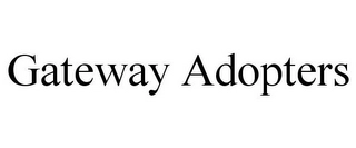 GATEWAY ADOPTERS Trademark Image
