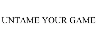 UNTAME YOUR GAME Trademark Image