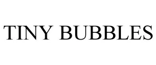 TINY BUBBLES Trademark Image