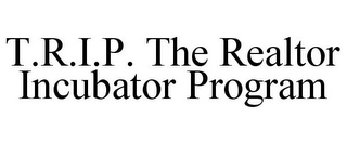 T.R.I.P. THE REALTOR INCUBATOR PROGRAM Trademark Image