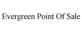 EVERGREEN POINT OF SALE Trademark Image