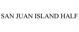 SAN JUAN ISLAND HALF Trademark Image