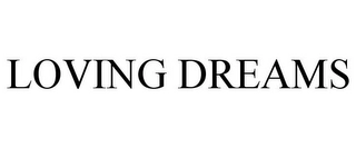 LOVING DREAMS Trademark Image