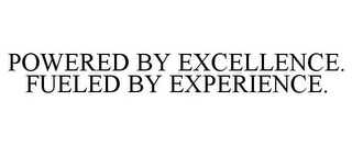 POWERED BY EXCELLENCE. FUELED BY EXPERIENCE. Trademark Image