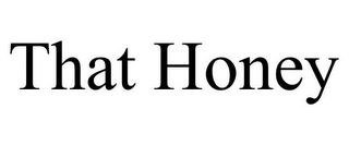 THAT HONEY Trademark Image