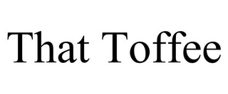 THAT TOFFEE Trademark Image