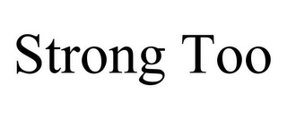 STRONG TOO Trademark Image