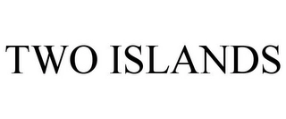 TWO ISLANDS Trademark Image