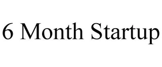 6 MONTH STARTUP Trademark Image