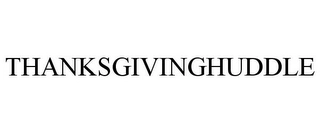 THANKSGIVINGHUDDLE Trademark Image