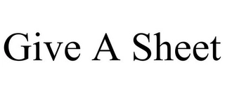 GIVE A SHEET Trademark Image