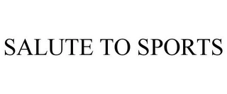 SALUTE TO SPORTS Trademark Image