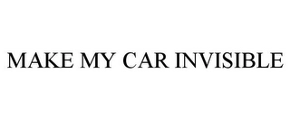MAKE MY CAR INVISIBLE Trademark Image