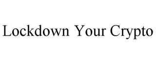 LOCKDOWN YOUR CRYPTO Trademark Image