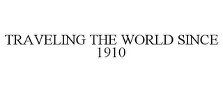 TRAVELING THE WORLD SINCE 1910 Trademark Image