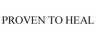 PROVEN TO HEAL Trademark Image