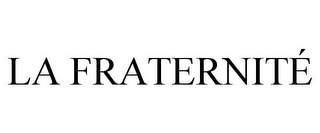 LA FRATERNITÉ Trademark Image