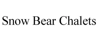 SNOW BEAR CHALETS Trademark Image