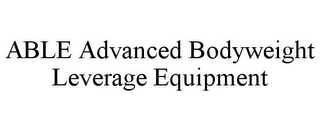 ABLE ADVANCED BODYWEIGHT LEVERAGE EQUIPMENT Trademark Image