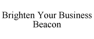 BRIGHTEN YOUR BUSINESS BEACON Trademark Image