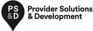 PS & D PROVIDER SOLUTIONS & DEVELOPMENT Trademark Image