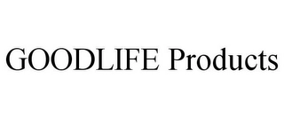 GOODLIFE PRODUCTS Trademark Image