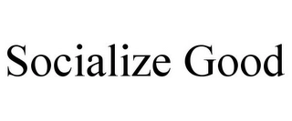 SOCIALIZE GOOD Trademark Image