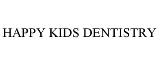 HAPPY KIDS DENTISTRY Trademark Image