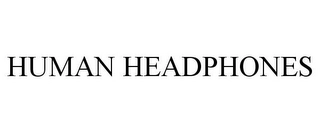 HUMAN HEADPHONES Trademark Image