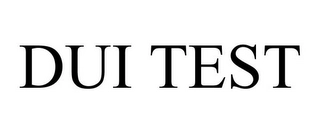 DUI TEST Trademark Image