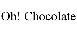 OH! CHOCOLATE Trademark Image