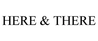 HERE & THERE Trademark Image