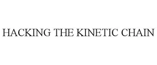 HACKING THE KINETIC CHAIN Trademark Image