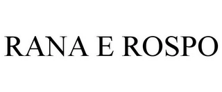 RANA E ROSPO Trademark Image