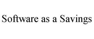 SOFTWARE AS A SAVINGS Trademark Image