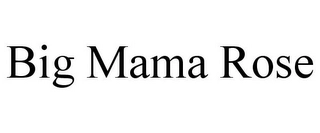 BIG MAMA ROSE Trademark Image