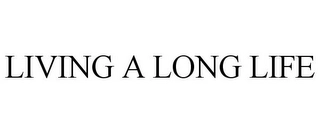 LIVING A LONG LIFE Trademark Image