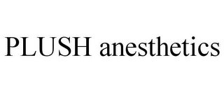 PLUSH ANESTHETICS Trademark Image