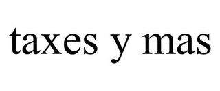 TAXES Y MAS Trademark Image