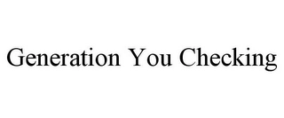 GENERATION YOU CHECKING Trademark Image