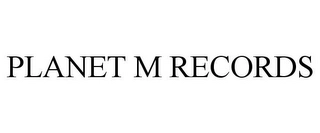PLANET M RECORDS Trademark Image
