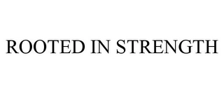ROOTED IN STRENGTH Trademark Image