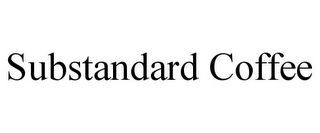 SUBSTANDARD COFFEE Trademark Image