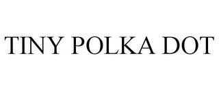 TINY POLKA DOT Trademark Image