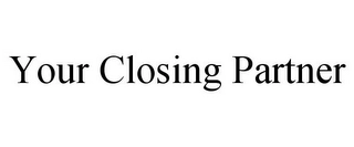YOUR CLOSING PARTNER Trademark Image
