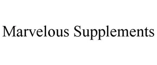 MARVELOUS SUPPLEMENTS Trademark Image