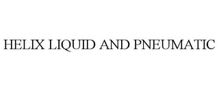 HELIX LIQUID AND PNEUMATIC Trademark Image