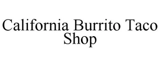 CALIFORNIA BURRITO TACO SHOP Trademark Image
