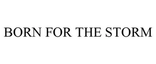 BORN FOR THE STORM Trademark Image