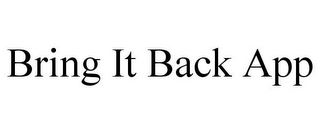 BRING IT BACK APP Trademark Image